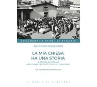 La mia chiesa ha una storia. La chiesa di Catania negli anni del post Concilio (1966-1988). Le esperienze parrocchiali (Vol. 1)