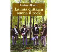 La mia chitarra suona il rock. Un viaggio con il pensiero da Alba alla «swinging» London degli anni '60