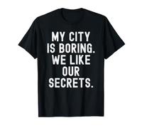 la mia Città è noiosa Ci piacciono i Nostri Segreti Witty Observational Maglietta