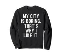 la mia Città è noiosa ecco perché Mi Piace Witty Hometown Pride Felpa