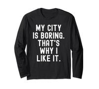 la mia Città è noiosa ecco perché Mi Piace Witty Hometown Pride Maglia a Manica