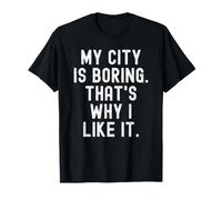 la mia Città è noiosa ecco perché Mi Piace Witty Hometown Pride Maglietta