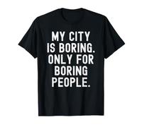 la mia Città è noiosa Solo per Le Persone noiose Bold Statement Maglietta