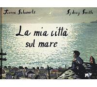 La mia città sul mare. Ediz. a colori