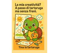 La mia creatività? A passo di tartaruga ma senza freni!: Tina la tartaruga - Quaderno a pagine bianche (Formato 6x9”, 150 pagine)
