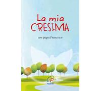 La mia cresima. Con papa Francesco. Ediz. illustrata