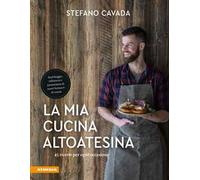 La mia cucina altoatesina. 45 ricette per ogni occasione