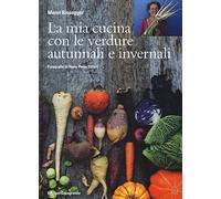 La mia cucina con le verdure autunnali e invernali. Ediz. illustrata