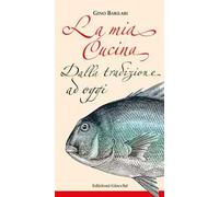 La mia cucina. Dalla tradizione ad oggi