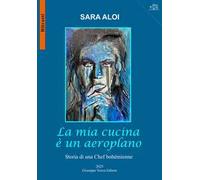 La mia cucina è un aeroplano. Storia di una chef bohémienne