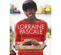 La mia cucina easy. 100 ricette favolose e facili da fare