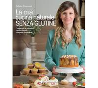 Libri Visconti Silvia - La Mia Cucina Naturale Senza Glutine. Conoscere La Celia