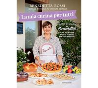 LA MIA CUCINA PER TUTTI. OLTRE 150 RICETTE FACILI E GUSTOSE PER OGNI ESIGENZA -
