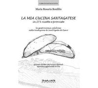 La mia cucina santagatese in 273 ricette e provviste