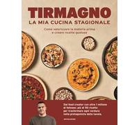 La mia cucina stagionale. Come valorizzare la materia prima e creare ricette gustose