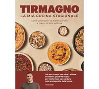 La mia cucina stagionale. Come valorizzare la materia prima e creare ricette gustose