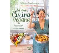 La mia cucina vegana. Da nord a sud, le mie ricette in chiave vegetale