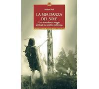 La mia danza del sole. Guarigione e trasformazione spirituale lungo la via rossa