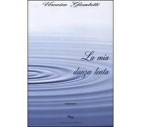 La mia danza lenta - [Alberti Editori]