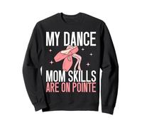 La mia danza mamma abilità sono su Pointe Dance Mom Felpa