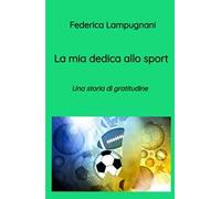 La mia dedica allo sport. Una storia di gratitudine