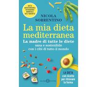 La mia dieta mediterranea. La madre di tutte le diete