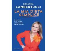 La mia dieta semplice. Dimagrire in 14 giorni liberandoci dalle tossine - ...