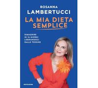 La mia dieta semplice. Dimagrire in 14 giorni liberandoci dalle tossine - ...