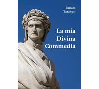 La mia Divina Commedia - Renato Tarabusi
