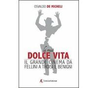 La mia dolce vita. Il grande cinema da Fellini a Troisi e Benigni