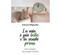 La mia è più bella e la vendo prima: Tutti i segreti dell'home staging