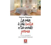 La mia è più bella e la vendo prima. Tutti i segreti dell'home staging