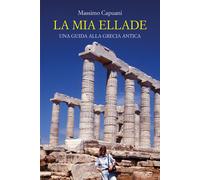 La mia Ellade. Una guida alla Grecia antica - 2024 - Interlinea