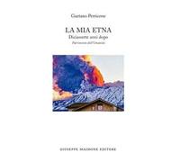 La mia Etna. Diciassette anni dopo. Patrimonio dell'Umanità
