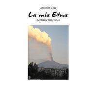 La mia Etna. Ediz. illustrata