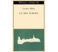 La mia Europa - Milosz Czeslaw