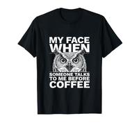 La mia Faccia Quando Qualcuno Mi Parla Prima del caffè Gufo Maglietta