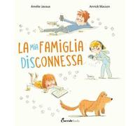 La mia famiglia disconnessa. Ediz. a colori