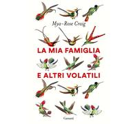 La mia famiglia e altri volatili [Paperback] [Jun 16, 2023] Craig, Mya-Rose and
