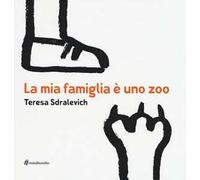La mia famiglia è uno zoo. Ediz. illustrata