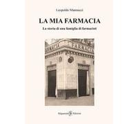 La mia farmacia. La storia di una famiglia di farmacisti. Ediz. illustrata