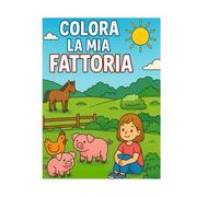 La mia fattoria da colorare: 75 disegni divertenti per bambini dai 3 ai 10 anni