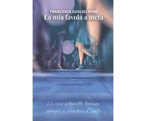 La mia favola a metà: Le cose interrotte tornano sempre a chiedere il conto