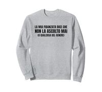 La Mia Fidanzata Dice Che Non La Ascolto Mai Felpa