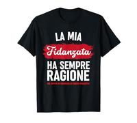 La mia fidanzata ha sempre ragione Divertente San Valentino Maglietta