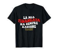La Mia Fidanzata Ha Sempre Ragione Regalo per Fidanzato Maglietta