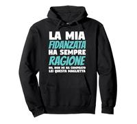 La Mia Fidanzata Ha Sempre Ragione Regalo Per Il Fidanzato Felpa con Cappuccio