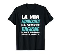 La Mia Fidanzata Ha Sempre Ragione Regalo Per Il Fidanzato Maglietta