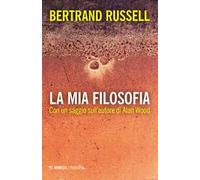 La mia filosofia. Con un saggio sull’autore di Alan Wood