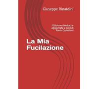 La Mia Fucilazione: Edizione riveduta e aggiornata a cura di Paolo Castellani